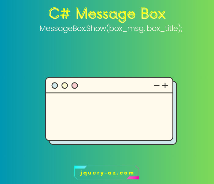 C# Message Box tutorial - featured image. It shows the syntax and illustrative message box along with jquery-az.com URL